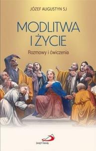 Modlitwa i życie. Autor: Józef Augustyn SJ. Multiszop.pl Okładka książki Modlitwa i życie