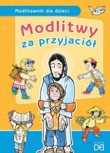 Modlitwy za przyjaciół. Modlitewnik dla dzieci. Autor: Kołodziejska Jolanta. Multiszop.pl Okładka książki Modlitwy za przyjaciół. Modlitewnik dla dzieci