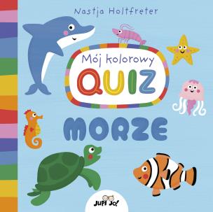 Mój kolorowy quiz. MORZE. Autor: Nastja Holtfreter. Multiszop.pl Okładka książki Mój kolorowy quiz. MORZE