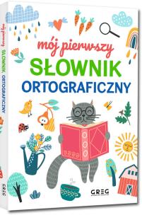 Mój pierwszy słownik ortograficzny. Autor: Lucyna Szary. Multiszop.pl Okładka książki Mój pierwszy słownik ortograficzny