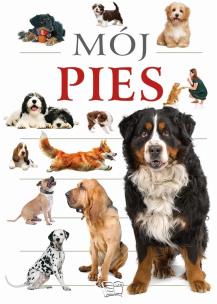 Mój pies. Autor:   Praca zbiorowa. Multiszop.pl Okładka książki Mój pies