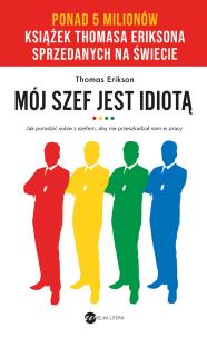 Mój szef jest idiotą Jak poradzić sobie z szefem, aby nie przeszkadzał nam w pracy. Autor: Erikson Thomas. Multiszop.pl Okładka książki Mój szef jest idiotą Jak poradzić sobie z szefem, aby nie przeszkadzał nam w pracy