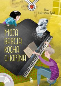 Moja babcia kocha Chopina. Autor: Czerwińska-Rydel Anna, Magdalena Pilch. Multiszop.pl Okładka książki Moja babcia kocha Chopina