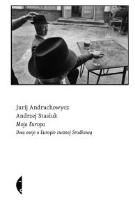 Moja Europa. Dwa eseje o Europie.. w.5. Autor: Andruchowycz Jurij, Andrzej Stasiuk, Lidia Stefan. Multiszop.pl Okładka książki Moja Europa. Dwa eseje o Europie.. w.5