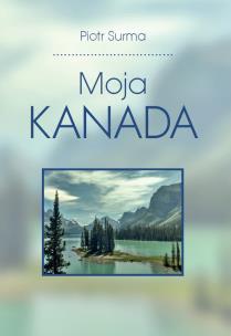 Moja Kanada. Autor: Piotr Surma. Multiszop.pl Okładka książki Moja Kanada