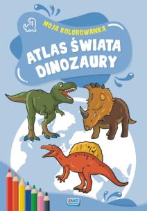 Okładka książki Moja kolorowanka. Atlas świata. Dinozaury