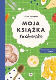 Moja książka kucharska. Autor: Kosowska Dorota. Multiszop.pl Okładka książki Moja książka kucharska