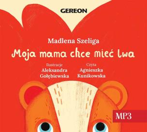 Moja Mama chce mieć lwa audiobook. Autor: Szeliga Madlena. Multiszop.pl Okładka książki Moja Mama chce mieć lwa audiobook