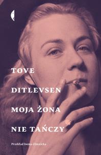 Moja żona nie tańczy. Opowiadania wybrane w.2. Autor: Tove Ditlevsen. Multiszop.pl Okładka książki Moja żona nie tańczy. Opowiadania wybrane w.2