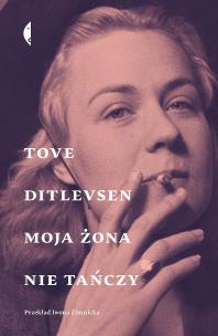 Moja żona nie tańczy. Opowiadania wybrane. Autor: Tove Ditlevsen, Iwona Zimnicka. Multiszop.pl Okładka książki Moja żona nie tańczy. Opowiadania wybrane
