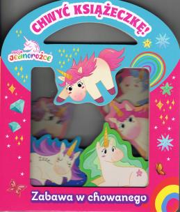 Okładka książki Moje jednorożce. Chwyć Książeczkę cz.1 Zabawa w chowanego