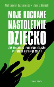 Moje kochane nastoletnie dziecko. Autor: Niziński Janek, Drzewiecki Aleksander. Multiszop.pl Okładka książki Moje kochane nastoletnie dziecko