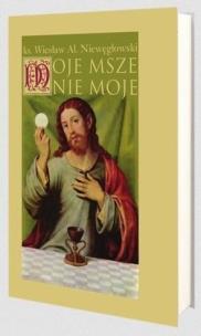 Moje msze nie moje. Autor: Wiesław Niewęgłowski. Multiszop.pl Okładka książki Moje msze nie moje
