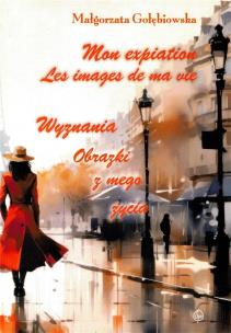 Mon expiation. Les images de ma vie Wyznania... Autor: Gołębiowska Małgorzata. Multiszop.pl Okładka książki Mon expiation. Les images de ma vie Wyznania..