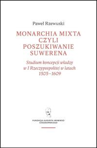 Monarchia Mixta czyli poszukiwanie suwerena. Autor: Paweł Rzewuski. Multiszop.pl Okładka książki Monarchia Mixta czyli poszukiwanie suwerena