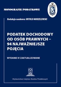 Okładka książki Monografie Podatkowe: Podatek dochodowy od osób prawnych - 94 najważniejsze pojęcia