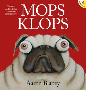 Mops Klops. Autor: AARON BLABEY. Multiszop.pl Okładka książki Mops Klops