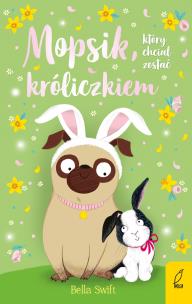 Okładka książki Mopsik, który chciał zostać króliczkiem wyd. 2023