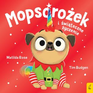 Mopsorożek i świąteczne życzenie. Autor: Rose Matilda. Multiszop.pl Okładka książki Mopsorożek i świąteczne życzenie