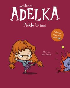 Mordercza Adelka. Piekło to inni. Autor: Mr Tan, Miss Prickly, Natalia Zmaczyńska. Multiszop.pl Okładka książki Mordercza Adelka. Piekło to inni