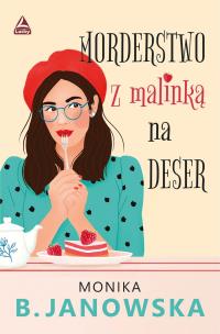 Morderstwo z malinka na deser. Autor: Janowska Monika B.. Multiszop.pl Okładka książki Morderstwo z malinka na deser
