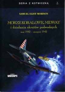 Morze Koralowe, Midway i działania okrętów podwodnych maj 1942 - sierpień 1942. Autor: Morison Samuel Eliot. Multiszop.pl Okładka książki Morze Koralowe, Midway i działania okrętów podwodnych maj 1942 - sierpień 1942