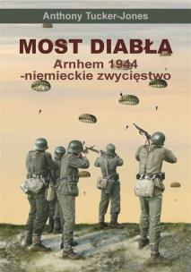 Okładka książki Most diabła. Niemieckie zwycięstwo pod Arnhem 1944