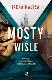 Mosty na Wiśle. Autor: Irena Małysa. Multiszop.pl Okładka książki Mosty na Wiśle
