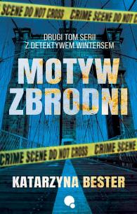 Motyw zbrodni. Seria z detektywem Wintersem. Tom 2. Autor: Bester Katarzyna. Multiszop.pl Okładka książki Motyw zbrodni. Seria z detektywem Wintersem. Tom 2