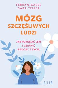 Mózg szczęśliwych ludzi.. Autor: Cases Ferran, Teller Sara. Multiszop.pl Okładka książki Mózg szczęśliwych ludzi.