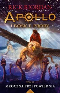 Mroczna przepowiednia. Apollo i boskie próby. Tom 2. Autor: Rick Riordan. Multiszop.pl Okładka książki Mroczna przepowiednia. Apollo i boskie próby. Tom 2