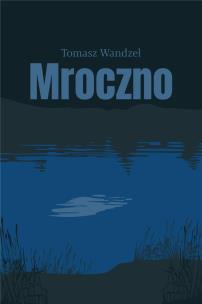 Mroczno. Autor: Wandzel Tomasz. Multiszop.pl Okładka książki Mroczno
