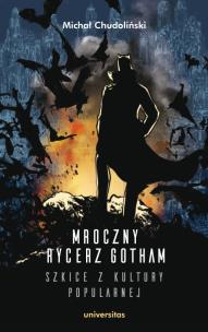 Okładka książki Mroczny Rycerz Gotham szkice z kultury popularnej