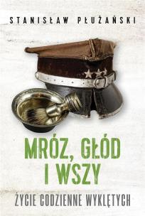 Mróz głód i wszy Życie codzienne Wyklętych. Autor: Stanisław Płużański. Multiszop.pl Okładka książki Mróz głód i wszy Życie codzienne Wyklętych