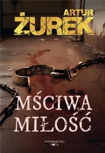 Mściwa Miłość. Autor: Artur Żurek. Multiszop.pl Okładka książki Mściwa Miłość