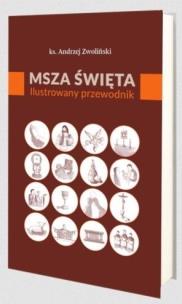 Msza Święta. Ilustrowany przewodnik. Autor: Andrzej Zwoliński. Multiszop.pl Okładka książki Msza Święta. Ilustrowany przewodnik
