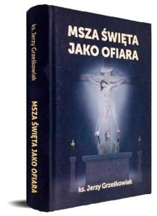 Msza święta jako Ofiara. Autor: Jerzy Grześkowiak. Multiszop.pl Okładka książki Msza święta jako Ofiara