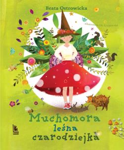 Muchomora leśna czarodziejka. Autor: Ostrowicka Beata. Multiszop.pl Okładka książki Muchomora leśna czarodziejka