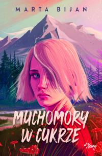 Muchomory w cukrze. Autor: Marta Bijan. Multiszop.pl Okładka książki Muchomory w cukrze