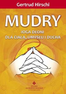Mudry - joga dłoni dla ciała, umysłu i ducha. Autor: Gertrud Hirschi . Multiszop.pl Okładka książki Mudry - joga dłoni dla ciała, umysłu i ducha