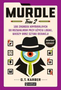 Murdle Tom 2 100 zagadek kryminalnych do rozwikłania przy użyciu logiki, wiedzy oraz sztuki dedukcji. Autor: Karber G. T.. Multiszop.pl Okładka książki Murdle Tom 2 100 zagadek kryminalnych do rozwikłania przy użyciu logiki, wiedzy oraz sztuki dedukcji