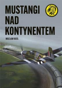 Mustangi nad kontynentem. Autor: Wacław Król. Multiszop.pl Okładka książki Mustangi nad kontynentem
