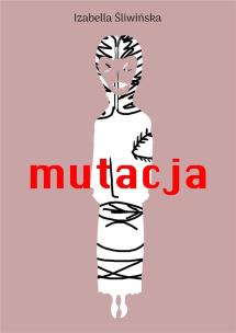 Mutacja. Autor: Izabella Śliwińska. Multiszop.pl Okładka książki Mutacja