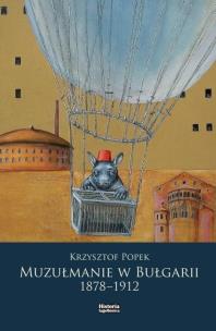 Muzułmanie w Bułgarii 1878-1912. Autor: Popek Krzysztof. Multiszop.pl Okładka książki Muzułmanie w Bułgarii 1878-1912