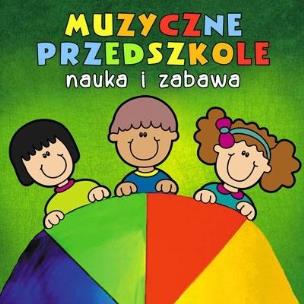 Okładka książki Muzyczne Przedszkole. Nauka i zabawa CD