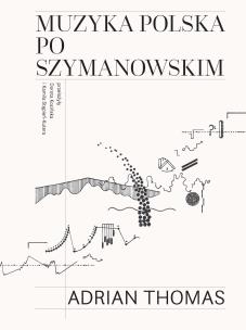 Muzyka polska po Szymanowskim. Autor: Thomas Adrian. Multiszop.pl Okładka książki Muzyka polska po Szymanowskim