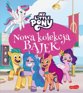 My Little Pony. Nowe pokolenie. Nowa kolekcja bajek. Autor: Bauman Sabina. Multiszop.pl Okładka książki My Little Pony. Nowe pokolenie. Nowa kolekcja bajek