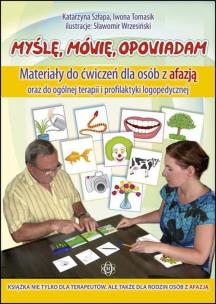 Myślę mówię opowiadam materiały do ćwiczeń dla osób z afazją oraz do ogólnej terapii i profilaktyki logopedycznej. Autor: Szłapa Katarzyna, Iwona Tomasik. Multiszop.pl Okładka książki Myślę mówię opowiadam materiały do ćwiczeń dla osób z afazją oraz do ogólnej terapii i profilaktyki logopedycznej