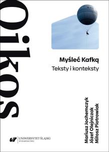 Myśleć Kafką. Teksty i konteksty. Autor: Mariusz Jochemczyk, Olejniczak Józef, Miłosz Piot. Multiszop.pl Okładka książki Myśleć Kafką. Teksty i konteksty