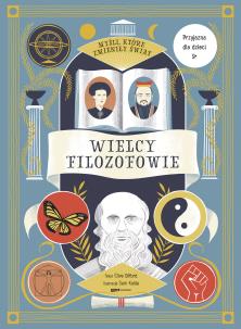 Myśli, które zmieniły świat. Wielcy filozofowie. Autor: Clive Gifford. Multiszop.pl Okładka książki Myśli, które zmieniły świat. Wielcy filozofowie